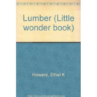 Lumber (Little wonder book): Ethel K Howard: Books