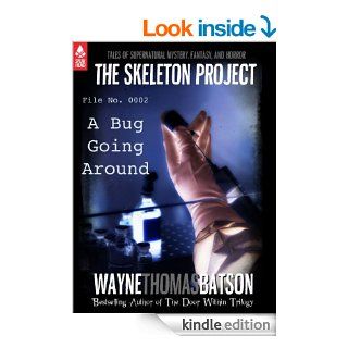 The Skeleton Project 2: A Bug Going Around eBook: Wayne Thomas Batson, Folly Quarter Middle School, Mary Lu Batson, Arundel Middle School, Sykesville Middle School, Mount View Middle School, West Middle School, Oklahoma Road Middle School: Kindle Store