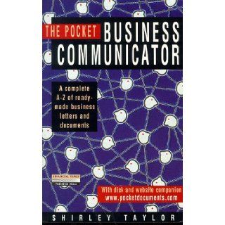 The Pocket Business Communicator: A Complete A Z of Instant Business Letters and Documents: Shirley Taylor: 9780273644170: Books