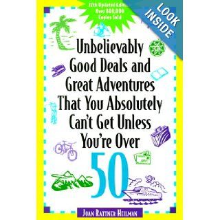 Unbelievably Good Deals and Great Adventures that you Absolutely Can't Get Unless You're Over 50 (Unbelievably Good Deals): Joan Rattner Heilman, Joan Rattner Heilman: 9780809299034: Books