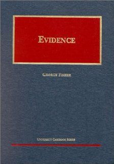 Evidence (University Casebook) George Fisher 9781587781766 Books