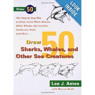Draw 50 Sharks, Whales, and Other Sea Creatures: The Step by Step Way to Draw Great White Sharks, Killer Whales, Barracudas, Seahorses, Seals, and More: Lee J. Ames: 9780385267687: Books