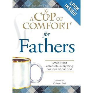 A Cup of Comfort for Fathers: Stories that celebrate everything we love about Dad: Colleen Sell: 9781605500904: Books