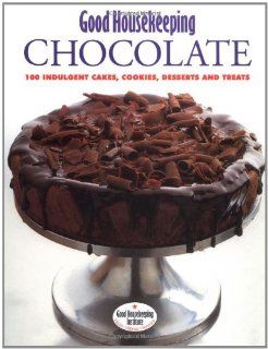 "Good Housekeeping" Chocolate: 100 Indulgent Cakes, Cookies, Desserts and Treats: Good Housekeeping: 9781855859838: Books