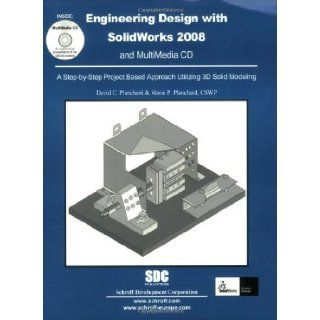 Engineering Design with SolidWorks 2008 by David C. Planchard, Marie P. Planchard [Schroff Development Corporation, 2007] [Perfect Paperback] Books