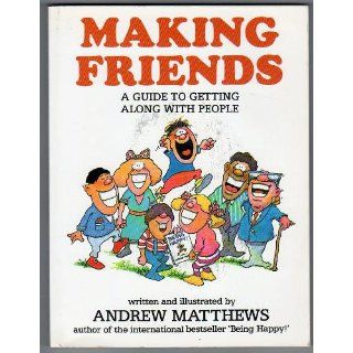 Making Friends: A Guide to Getting Along with People: Andrew Matthews: 9789810019532: Books