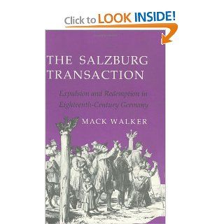 The Salzburg Transaction: Expulsion and Redemption in Eighteenth Century Germany (9780801427770): Mack Walker: Books