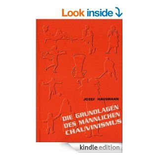 Die Grundlagen des Mnnlichen Chauvinismus (German Edition) eBook: Josef Hausmann: Kindle Store