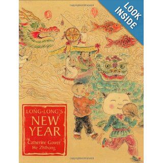 Long Long's New Year: A Story About the Chinese Spring Festival: Catherine Gower, He Zhihong: 9780804836661: Books