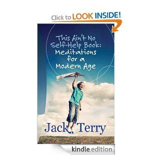 "This Ain't No Self Help Book: Meditations for a Modern Age" eBook: Jack A  Terry: Kindle Store