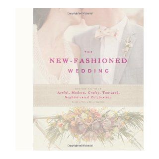 The New Fashioned Wedding: Designing Your Artful, Modern, Crafty, Textured, Sophisticated Celebration by Paige Appel (Dec 26 2012): Books