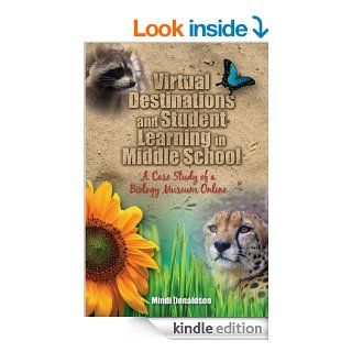Virtual Destinations and Student Learning in Middle School: A Case Study of a Biology Museum Online, Student Edition eBook: Mindi Donaldson: Kindle Store