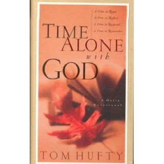 Time Alone With God A Daily Devotional Tom Hufty 9781577780922 Books