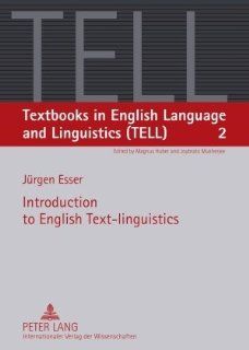 Introduction to English Text linguistics (Textbooks in English Language and Linguistics) (9783631560037): Jrgen Esser: Books