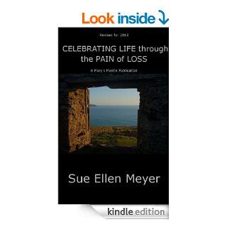 CELEBRATING LIFE Through the Pain of Loss eBook: Sue Ellen Meyer, Laraine Hruby: Kindle Store