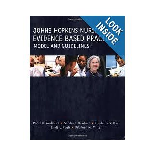 Johns Hopkins Nursing   Evidence Based Practice Model And Guidelines (Newhouse, John Hopkins Nursing Evidence Based Practice Model and Guidelines) 1st (first) edition: Robin P. Newhouse: 8581000041504: Books