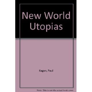 New World Utopias A Photographic History of the Search for Community Paul Kagan 9780140039030 Books