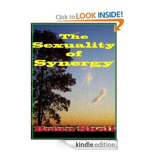 The Sexuality of Synergy eBook Brian Shell Kindle Store