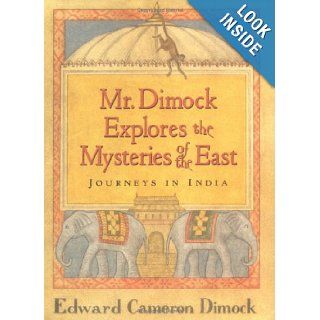 Mr. Dimock Explores the Mysteries of the East: Journeys in India: Edward Cameron Dimock: 9781565121539: Books