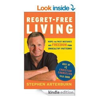 Regret Free Living: Hope for Past Mistakes and Freedom From Unhealthy Patterns eBook: Stephen Arterburn, John Shore: Kindle Store