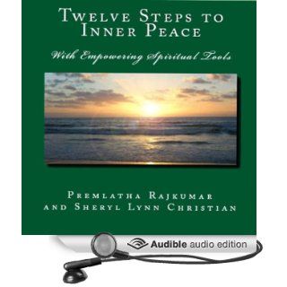 Twelve Steps to Inner Peace: With Empowering Spiritual Tools (Audible Audio Edition): Premlatha Rajkumar, Sheryl Lynn Christian: Books