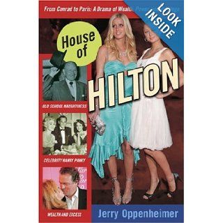 House of Hilton: From Conrad to Paris: A Drama of Wealth, Power, and Privilege: Jerry Oppenheimer: 9780307337221: Books