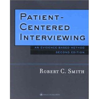By Robert C. Smith   Patient Centered Interviewing: An Evidence Based Method: 2nd (second) Edition: Robert C. Smith: 8580000530148: Books