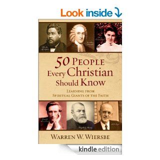 50 People Every Christian Should Know: Learning from Spiritual Giants of the Faith eBook: Warren W. Wiersbe: Kindle Store