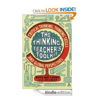 The Thinking Teacher's Toolkit: Critical Thinking, Thinking Skills and Global Perspectives eBook: Ruth Matthews, Jo Lally: Kindle Store