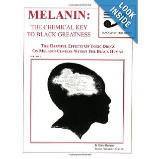 Melanin: The Chemical Key To Black Greatness (Black Greatness Series): Carol Barnes: 9781930097353: Books