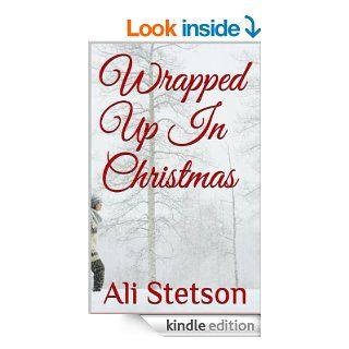 Wrapped Up In Christmas eBook: Ali Stetson: Kindle Store