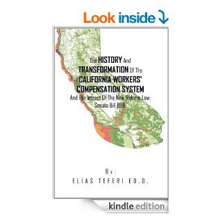 The History And Transformation Of The California Workers' Compensation System And The Impact Of The New Reform Law; Senate Bill 899. eBook: Elias Teferi: Kindle Store
