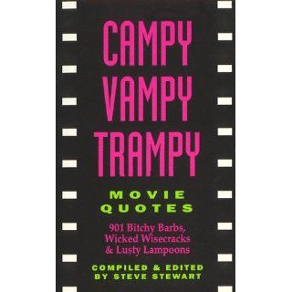 Campy Vampy Trampy Movie Quotes: 901 Bitchy Barbs, Wicked Wisecracks and Lusty Lampoons: Steve Stewart, Stephen Stewart: 9780962527760: Books