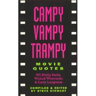 Campy Vampy Trampy Movie Quotes: 901 Bitchy Barbs, Wicked Wisecracks and Lusty Lampoons: Steve Stewart, Stephen Stewart: 9780962527760: Books