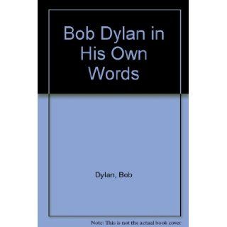 Bob Dylan in His Own Words Bob Dylan, Barry Miles, Pearce Marchbank 9780825639241 Books