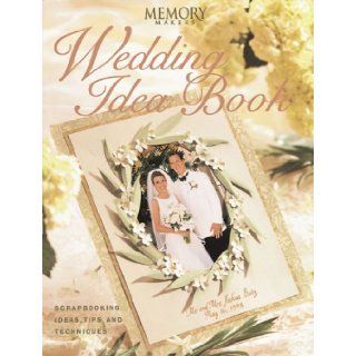 Memory Makers Wedding Idea Book: Scrapbooking Ideas, Tips and Techniques: Memory Makers: 9781892127082: Books