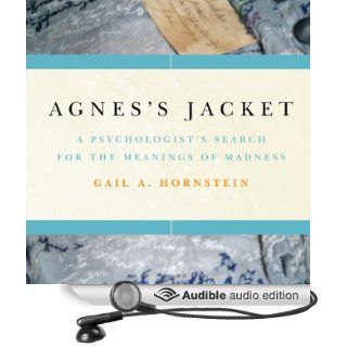 Agnes's Jacket A Psychologist's Search for the Meanings of Madness (Audible Audio Edition) Gail A. Hornstein, Marguerite Gavin Books
