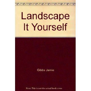 Landscape It Yourself: Jamie Gibbs: 9780060960551: Books