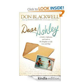Dear Ashley A Father's Reflections and Letters to His Daughter on Life, Love and Hope eBook Don Blackwell, Michael E Berrett Kindle Store
