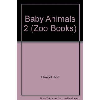Baby Animals 2 (Zoo Books) Ann Elwood 9780886824181 Books
