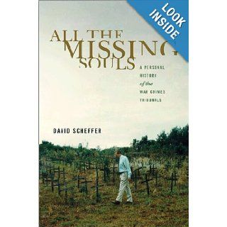All the Missing Souls: A Personal History of the War Crimes Tribunals (Human Rights and Crimes Against Humanity): David Scheffer: 9780691140155: Books