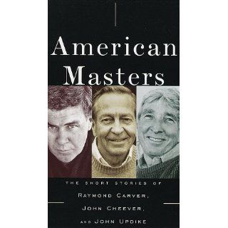 American Masters: The Short Stories of Raymond Carver, John Cheever, and John Updike: John Updike, John Cheever, Raymond Carver, Maria Tucci: 9780375404764: Books