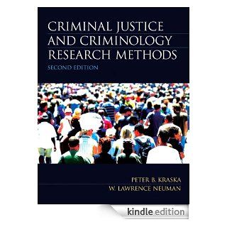 Criminal Justice and Criminology Research Methods (2nd Edition) eBook Peter B. Kraska, W. Lawrence Neuman Kindle Store