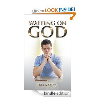 Waiting on GOD eBook: Brad Price: Kindle Store
