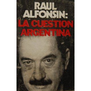 La Cuestion Argentina: Raul Alfonsin: Books