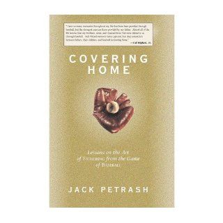 Covering Home: Lessons on the Art of Fathering from the Game of Baseball (Paperback)   Common: By (author) Jack Petrash: 0884945466752: Books