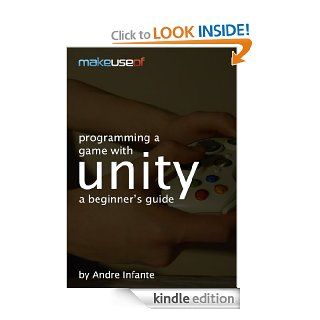 Programming A Game With Unity: A Beginner's Guide eBook: Andre Infante, Justin Pot, Angela Alcorn: Kindle Store