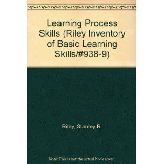 Learning Process Skills (Riley Inventory of Basic Learning Skills/#938 9): Stanley R. Riley: 9780878799381: Books