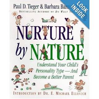 Nurture by Nature: How to Raise Happy, Healthy, Responsible Children Through the Insights of Personality Type: Paul D. Tieger, Barbara Barron Tieger, E. Michael Ellovich: 8601400809167: Books