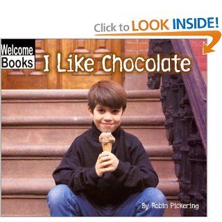 I Like Chocolate (Welcome Books: Good Food) (9780516230085): Robin Pickering: Books